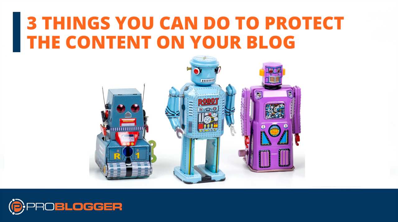 3 things you can do to protect the content on your blog